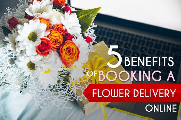 5 Benefits of Booking a Flower Delivery Online