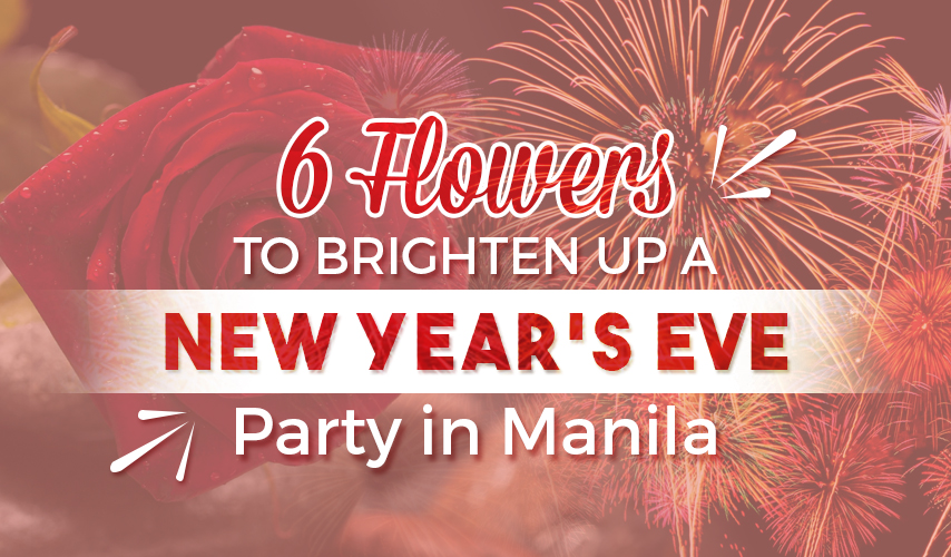 6 Flowers to Brighten Up a New Year’s Eve Party in Manila