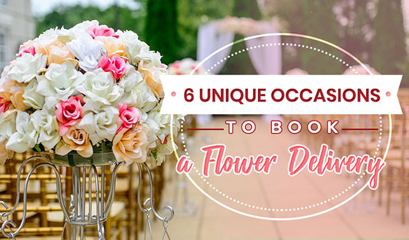 6 Unique Occasions to Book a Flower Delivery
