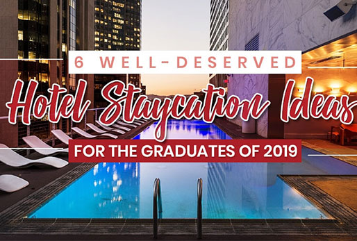 6 Well-Deserved Hotel Staycation Ideas for the Graduates of 2019