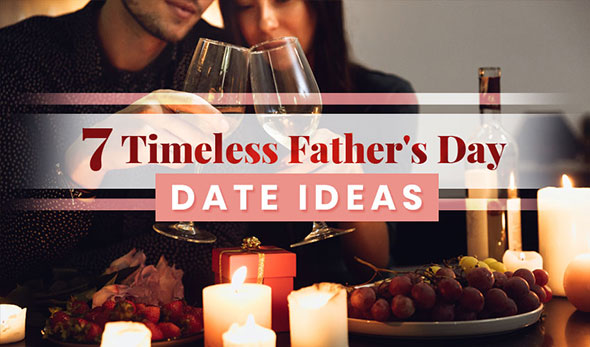 7 Timeless Father’s Day Date Ideas