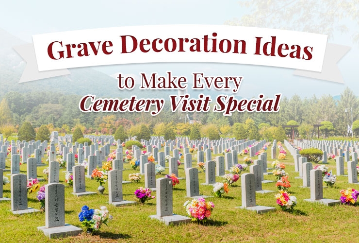 Grave Decoration Ideas to Make Every Cemetery Visit Special