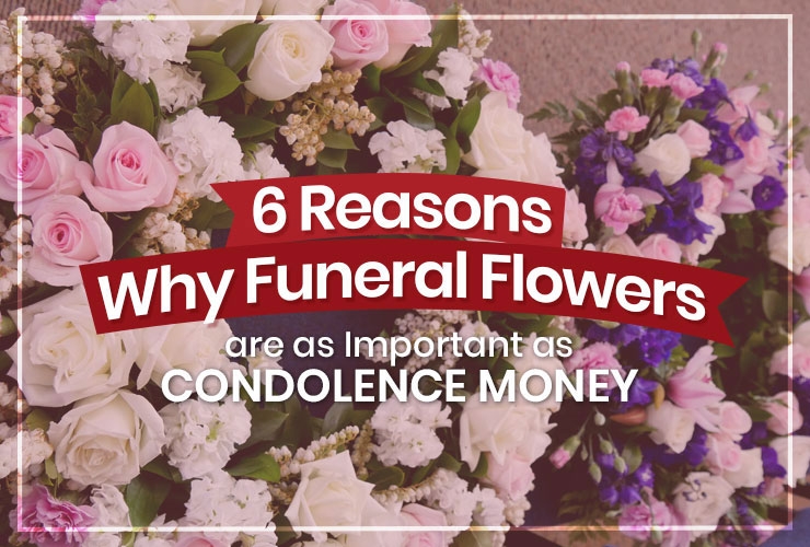 6 Reasons Why Funeral Flowers are as Important as Condolence Money