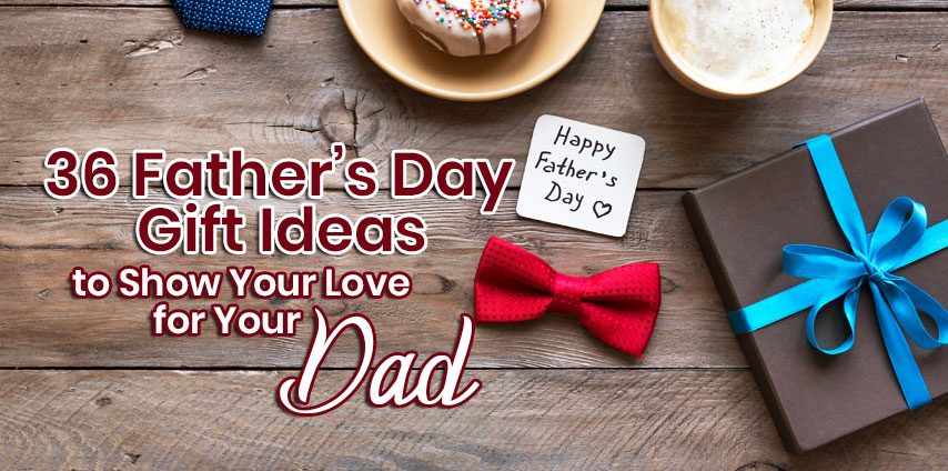 36 Father’s Day Gift Ideas to Show Your Love for Your Dad