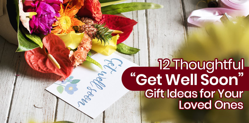 12 Thoughtful “Get Well Soon” Gift Ideas for Your Loved Ones