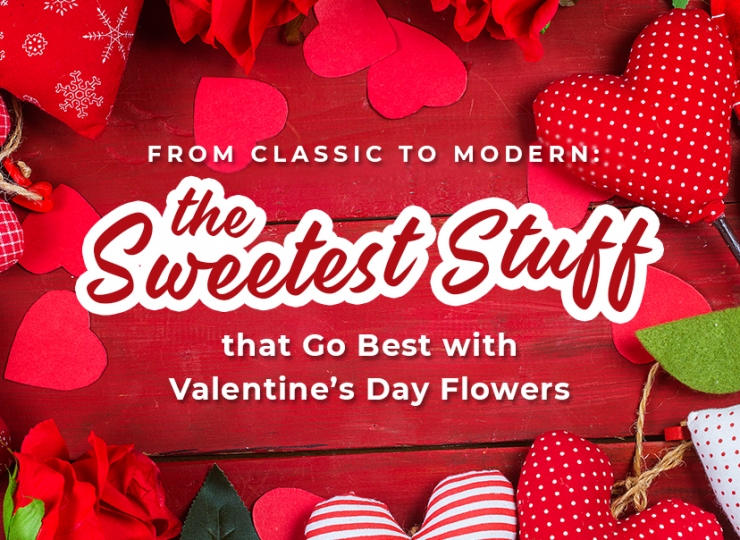 From Classic to Modern: The Sweetest Stuff that Go Best with Valentine’s Day Flowers