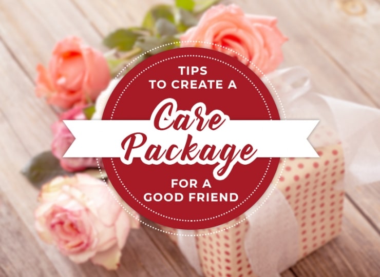 Tips to Create a Care Package for a Good Friend