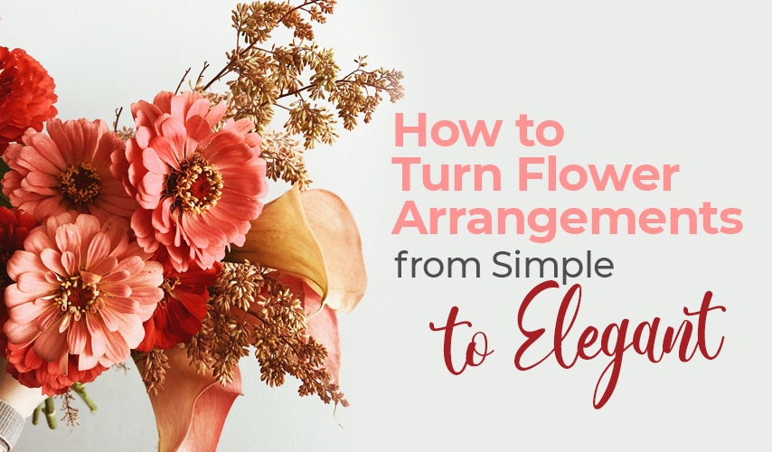How to Turn Flower Arrangements from Simple to Elegant