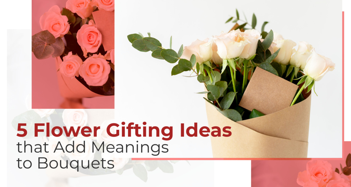 8 Flower Gifting Ideas that Add Meanings to Bouquets