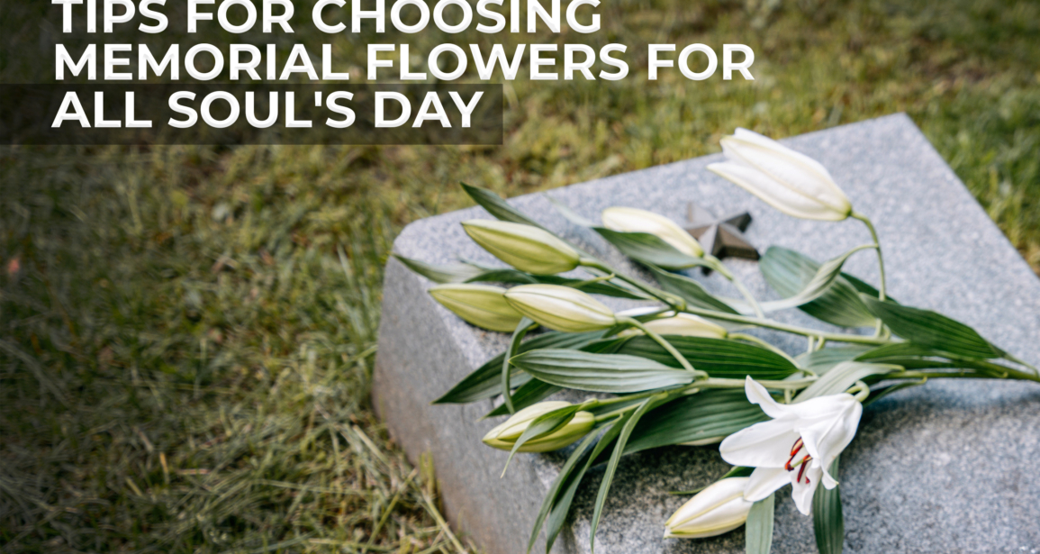 Tips for Choosing Memorial Flowers for All Soul’s Day