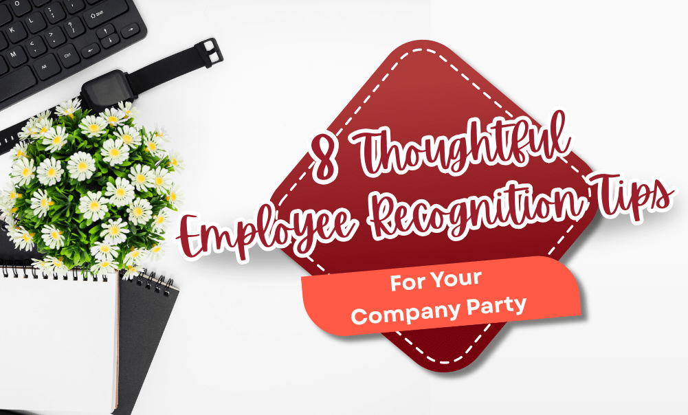 8 Thoughtful Employee Recognition Tips For Your Company Party