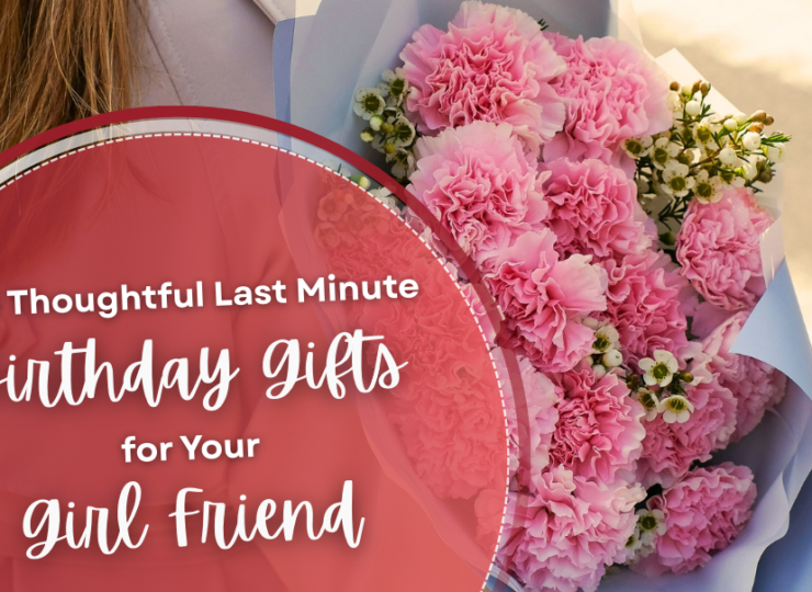 10 Thoughtful Last Minute Birthday Gifts for Your Girl Friend