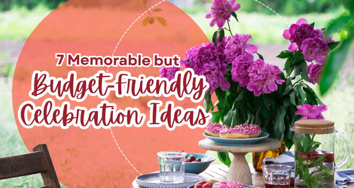 7 Memorable but Budget-Friendly Celebration Ideas