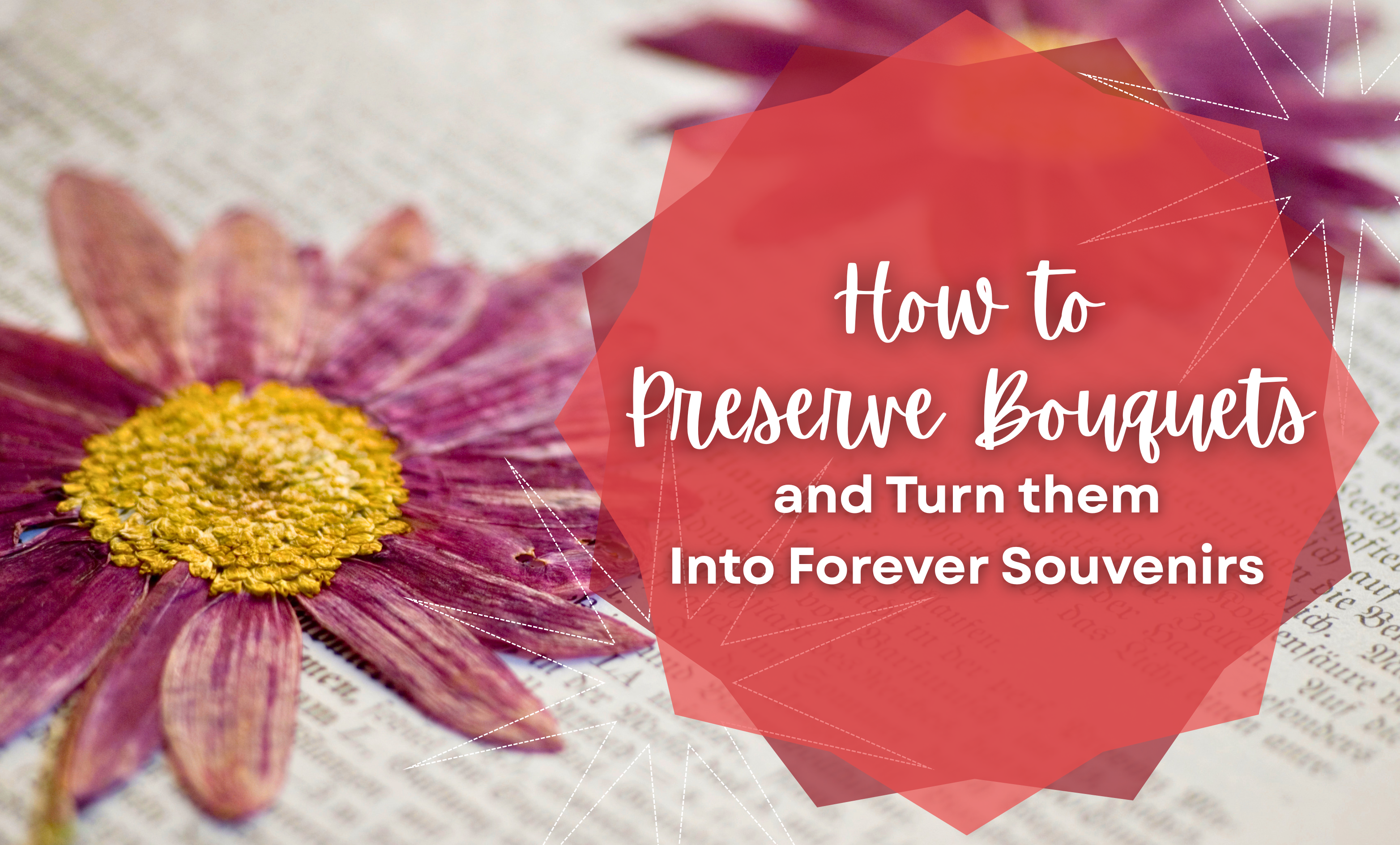 How to Preserve Bouquets and Turn Them Into Forever Souvenirs