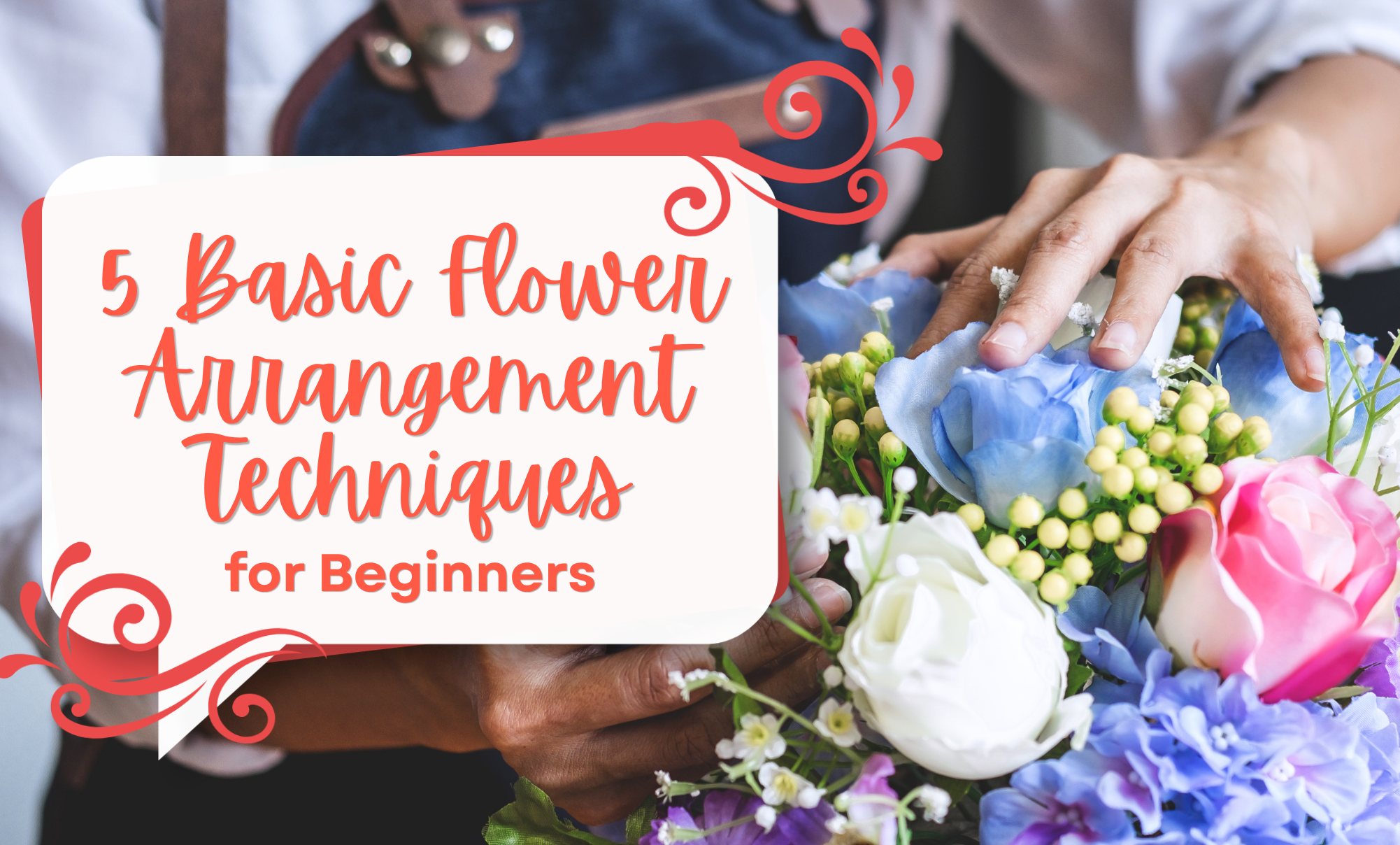 5 Basic Flower Arrangement Techniques for Beginners